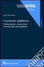 I contratti telefonici. Costituzione, risoluzione e tutela del consumatore libro