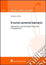 Il conto corrente bancario. Operazioni, comuncazioni bancarie e trasparenza libro