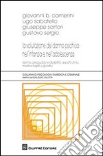 La valutazione del danno psichico nell'infanzia e nell'adolescenza. Danno, pregiudizio e disabilità: aspetti clinici, medico-legali e giuridici libro