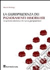 La giurisprudenza dei pignoramenti immobiliari. Le questioni controverse e le risposte giurisprudenziali libro