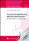 Il recupero e la riqualificazione delle aree urbane dismesse. Procedure urbanistiche ed ambientali libro