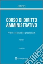 Corso di diritto amministrativo. Profili sostanziali e processuali libro