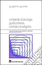 Compendio di psicologia giuridico-forense, criminale e investigativa libro