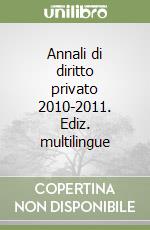 Annali di diritto privato 2010-2011. Ediz. multilingue