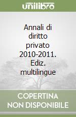 Annali di diritto privato 2010-2011. Ediz. multilingue libro