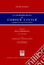 La giurisprudenza sul Codice civile. Coordinata con la dottrina. Libro III: Della proprietà. Artt. 952-1099 libro