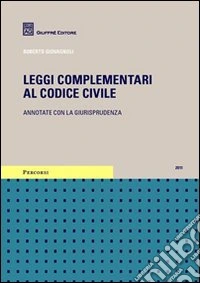 Leggi complementari al codice civile. Annotate con la giurisprudenza