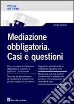 Mediazione obbligatoria. Casi e questioni libro