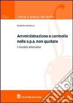 Amministrazione e controllo nelle Spa non quotate. I modelli alternativi libro