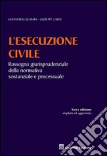 L'esecuzione civile. Rassegna giurisprudenziale della normativa sostanziale e processuale libro