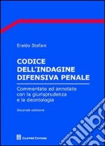 Codice dell'indagine difensiva penale. Commentato ed annotato con la giurisprudenza e la deontologia libro