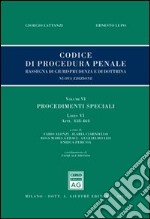 Codice di procedura penale. Rassegna di giurisprudenza e di dottrina. Vol. 6/6: Procedimenti speciali. Artt. 438-464 libro