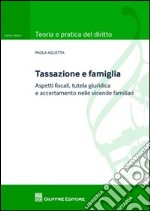 Tassazione e famiglia. Aspetti fiscali, tutela giuridica e accertamento nelle vicende familiari libro