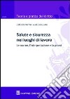 Salute e sicurezza nei luoghi di lavoro. Le norme, l'interpretazione e la prassi libro