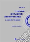 La motivazione del provvedimento amministrativo impugnato. La convalida e l'integrazione libro di Michetti Enrico