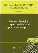 Guida alla volontaria giurisdizione. Con CD-ROM. Vol. 1: Persone, famiglia, disposizioni comuni e procedimenti speciali libro