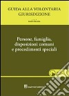 Guida alla volontaria giurisdizione. Con CD-ROM. Vol. 1: Persone, famiglia, disposizioni comuni e procedimenti speciali libro