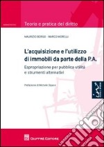 L'acquisizione e l'utilizzo di immobili da parte della P.A.. Espropriazione per pubblica utilità e strumenti alternativi