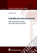 Il delitto di maltrattamenti. Dalla tutela della famiglia alla tutela della personalità. Con addenda di aggiornamento libro