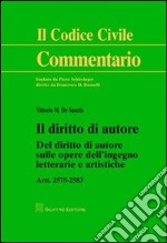 Il diritto di autore. Del diritto di autore sulle opere dell'ingegno letterarie e artistiche. Artt. 2575-2583 libro