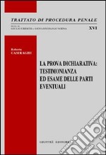 La prova dichiarativa. Testimonianza ed esame delle parti eventuali