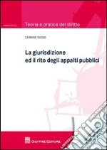 La giurisdizione ed il rito degli appalti pubblici libro