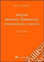 Manuale per operatori criminologici e psicopatologi forensi libro