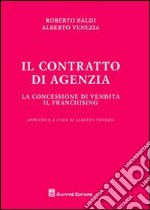 Il contratto di agenzia. La concessione di vendita. Il franchising libro