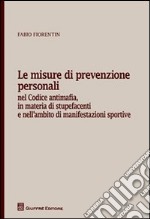 Le misure di prevenzione personali. Nel codice antimafia, in materia di stupefacenti e nell'ambito di manifestazioni sportive libro