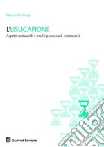 L'usucapione. Aspetti sostanziali e profili processuali controversi libro