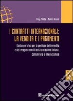 I contratti internazionali. La vendita e i pagamenti. Guida operativa per la gestione della vendita e del recupero crediti nella normativa italiana...