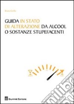 Guida in stato di alterazione di alcool o sostanze stupefacenti libro