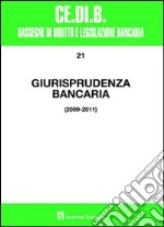 Giurisprudenza bancaria. Anni 2009-2011 libro