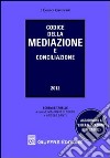 Codice della mediazione e conciliazione. Aggiornato a «liberalizzazioni» libro