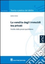 La vendita degli immobili tra privati. Insidie della prassi quotidiana libro usato