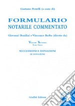 Formulario notarile commentato. Con CD-ROM. Vol. 7/3: Successioni e donazioni. Le donazioni libro