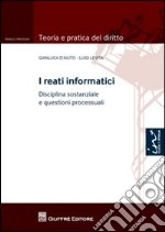 I reati informatici. Disciplina sostanziale e questioni processuali libro