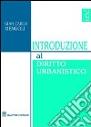 Introduzione al diritto urbanistico libro di Mengoli Gian Carlo