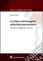 La difesa dell'indagato nella fase precautelare. L'arresto in flagranza e il fermo