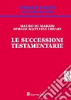 Le successioni testamentarie libro di Di Marzio Mauro Matteini Chiari Sergio