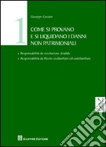 Come si provano e si liquidano i danni non patrimoniali. Vol. 1 libro