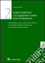 Come si provano e si liquidano i danni non patrimoniali. Vol. 2 libro