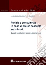 Perizia e consulenza in caso di abuso sessuale sui minori. Quesiti e soluzioni psicologico-forensi libro