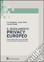 Il regolamento privacy europeo. Commentario alla nuova disciplina sulla protezione dei dati personali