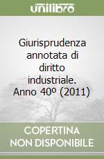 Giurisprudenza annotata di diritto industriale. Anno 40º (2011) libro