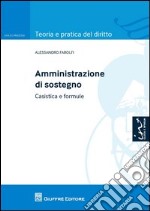 Amministrazione di sostegno. Casistica e formule libro