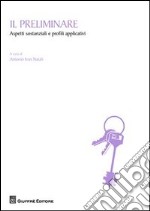 Il preliminare. Aspetti sostanziali e profili applicativi libro