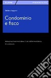 Condominio e fisco. Adempimenti amministrativi e fiscali dell'amministratore di condominio libro di Lapponi Stefano