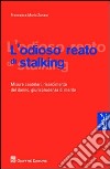 L'odioso reato di stalking. Misure cautelari, risarcimento del danno, giurisprudenza di merito libro di Zanasi Francesca M.
