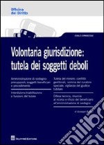 Volontaria giurisdizione. Tutela dei soggetti deboli libro